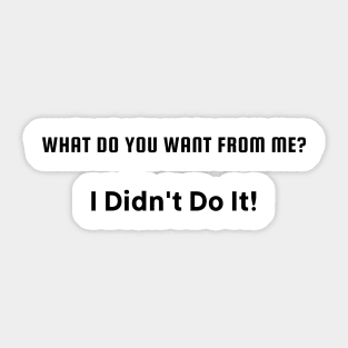 What do you want from me? I didn't do it Sticker